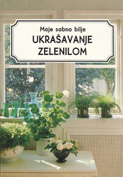 Moje sobno bilje - Ukrašavanje zelenilom