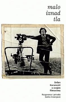 Malo iznad tla: Srđan Karanović o svojim filmovima