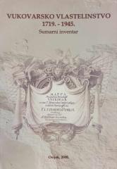 Vukovarsko vlastelinstvo 1719. – 1945.- sumarni inventar