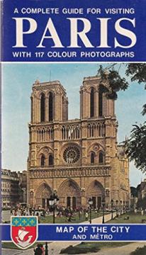 Paris - A complete guide for visiting with 117 colour photographs