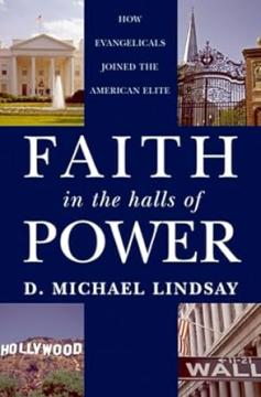 Faith in the Halls of Power: How Evangelicals Joined the American Elite