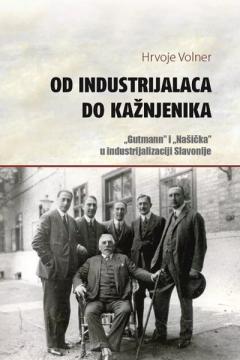 Od industrijalaca do kažnjenika: “Gutmann” i “Našička” u industrijalizaciji Slavonije