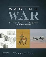 Waging War: Conflict, Culture, and Innovation in World History