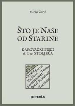 Što je naše od starine : đakovački pisci 18. i 19. stoljeća