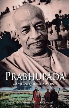 Prabhupada - Vaš vječni dobronamjernik