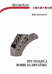 Pet stoljeća borbe za Hrvatsku: književnost, politika, historiografija, jezikoslovlje