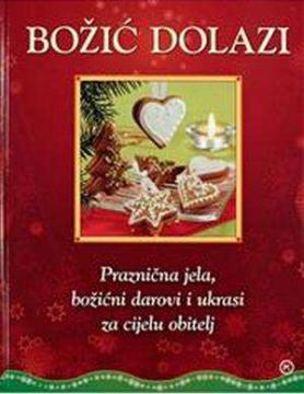 Božić dolazi - Praznična jela, božićni darovi i ukrasi za cijelu obitelj