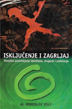 Isključenje i zagrljaj (Teološko promišljanje o identitetu, drugosti i pomirenju)
