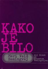 Kako je bilo, moj život sa Ernestom Hemingvejem