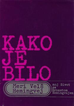 Kako je bilo, moj život sa Ernestom Hemingvejem