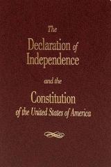 The Declaration of Independence and the Constitution of the United States of America