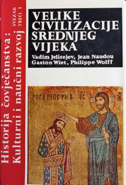 Historija čovječanstva : kulturni i naučni razvoj (velike civilizacije srednjeg vijeka) svezak treći / prva knjiga