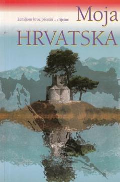 Moja Hrvatska - zemljom kroz prostor i vrijeme