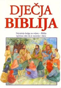 Dječja Biblija: Najvažnija knjiga na svijetu - Biblija ispričana tako da je razumiju i djeca