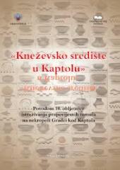 Kneževsko središte u Kaptolu: povodom 10. obljetnice istraživanja prapovijesnih tumula na nekropoli Gradci kod Kaptola