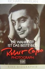 Die Wahrheit ist das beste Bild. Robert Capa, Photograph. Eine Biographie.