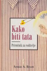 Kako biti tata: Priručnik za roditelje