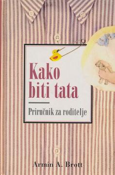 Kako biti tata: Priručnik za roditelje