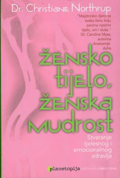 Žensko tijelo, ženska mudrost: stvaranje tjelesnog i emocionalnog zdravlja