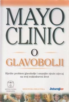 Mayo Clinic o glavobolji: riješite problem glavobolje i smanjite njezin utjecaj na svoj svakodnevni život