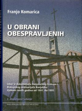 U obrani obespravljenih: izbor iz dokumenata banjalučkog biskupa i Biskupskog ordinarijata Banjaluka tijekom ratnih godina od 1991. do 1995.