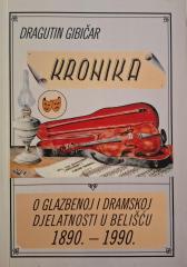 Kronika o glazbenoj i dramskoj djelatnosti u Belišću 1890.-1990.