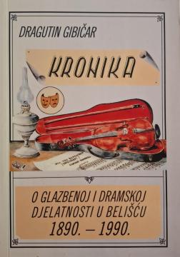 Kronika o glazbenoj i dramskoj djelatnosti u Belišću 1890.-1990.
