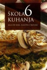 Škola kuhanja 6: Jela od riba, rakova i školjki