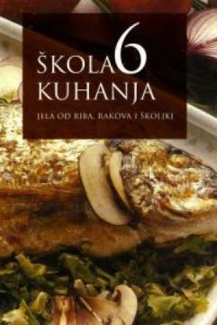 Škola kuhanja 6: Jela od riba, rakova i školjki