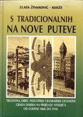 S tradicionalnih na nove puteve: Trgovina, obrt, industrija i bankarske ustanove grada Osijeka na prijelazu stoljeća od 1868. do 1918. godine