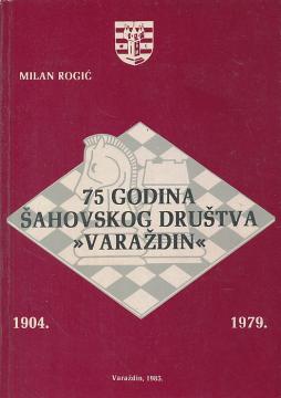 75 godina Šahovskog društva ˝Varaždin˝ : Varaždin 1904-1979