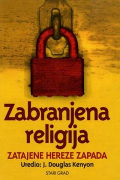 Zabranjena religija: zatajene hereze Zapada
