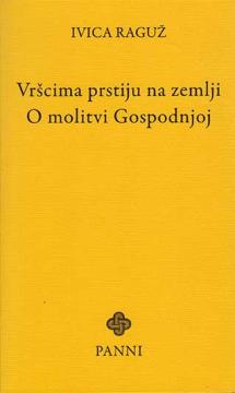 Vršcima prstiju na zemlji. O molitvi Gospodnjoj