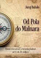 Od Pola do Malnara: Putnici i istraživači u hrvatskoj kulturi od 13. do 20. stoljeća