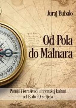 Od Pola do Malnara: Putnici i istraživači u hrvatskoj kulturi od 13. do 20. stoljeća