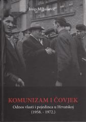 Komunizam i čovjek: Odnos vlasti i pojedinca u Hrvatskoj (1958.–1972.)