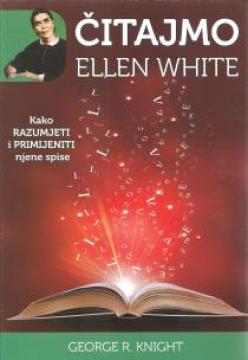 Čitajmo Ellen White : kako razumjeti i primijeniti njene spise