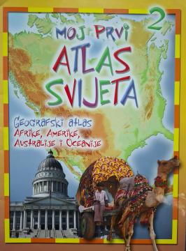 Moj prvi atlas svijeta 2: Geografski atlas Afrike, Amerike, Australije i Oceanije