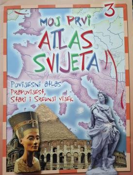 Moj prvi atlas svijeta 3: Povijesni atlas - prapovijest, stari i srednji vijek