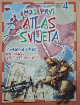 Moj prvi atlas svijeta 4: Povijesni atlas - XX. i XXI. stoljeće