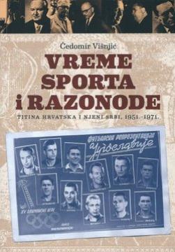 Vreme sporta i razonode: Titina Hrvatska i njeni Srbi, 1951.-1971.