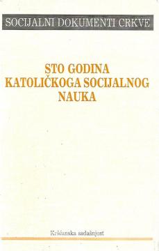 Sto godina katoličkoga socijalnog nauka: Socijalni dokumenti Crkve (1891-1991)