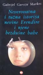 Neverovatna i tužna istorija nevine Erndire i njene bezdušne babe: sedam priča