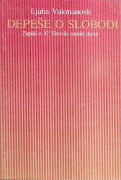Depeše o slobodi : zapisi o 37 Titovih ratnih dana