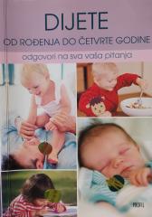 Dijete - od rođenja do 4. godine : Odgovori na sva vaša pitanja