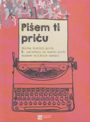 Pišem ti priču : zbirka kratkih priča 5. natječaja za kratku priču Gradske knjižnice Samobor