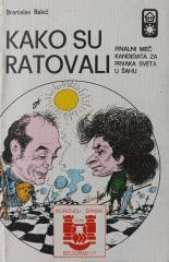 Kako su ratovali - Finalni meč kandidata za prvaka sveta u šahu Korčnoj – Spaski 1977