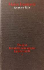 Marin Franičević - izabrana djela / Povijest hrvatske renesansne književnosti, prva knjiga
