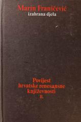 Marin Franičević - izabrana djela / Povijest hrvatske renesansne književnosti, druga knjiga