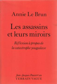 Les assassins et leurs miroirs: Reflexion a propos de la catastrophe yougoslave